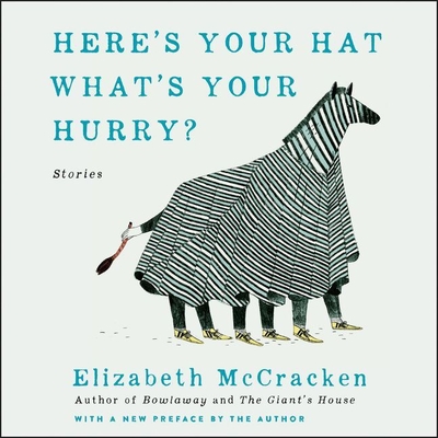 Here's Your Hat What's Your Hurry: Stories - McCracken, Elizabeth, and Reading, Kate (Read by), and Heller, Johnny (Read by)