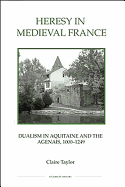 Heresy in Medieval France: Dualism in Aquitaine and the Agenais, 1000-1249