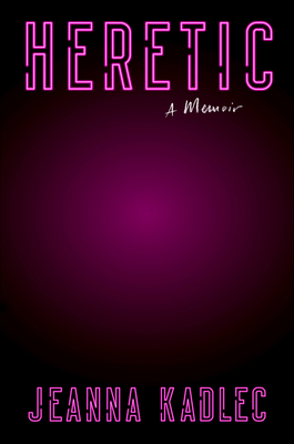 Heretic: A Memoir - Kadlec, Jeanna