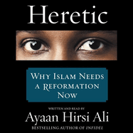 Heretic Lib/E: Why Islam Needs a Reformation Now