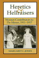 Heretics and Hellraisers: Women Contributors to the Masses, 1911-1917