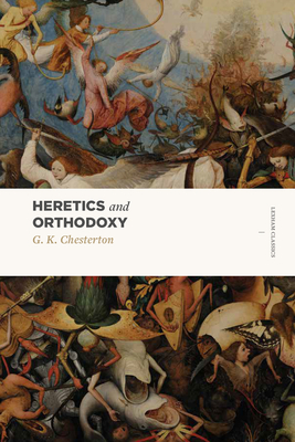 Heretics and Orthodoxy: Two Volumes in One - Chesterton, G K
