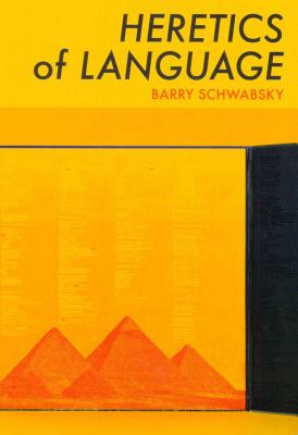 Heretics of Language - Schwabsky, Barry