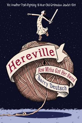 Hereville: How Mirka Got Her Sword: Volume 1 - Deutsch, Barry