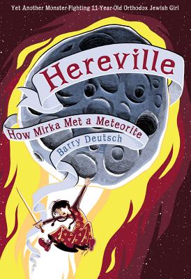 Hereville: How Mirka Met a Meteorite - Deutsch, Barry