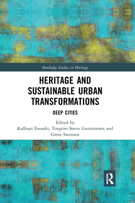Heritage and Sustainable Urban Transformations: Deep Cities - Fouseki, Kalliopi (Editor), and Guttormsen, Torgrim (Editor), and Swensen, Grete (Editor)