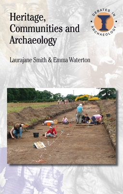 Heritage, Communities and Archaeology - Smith, Laurajane, and Hodges, Richard (Editor), and Waterton, Emma