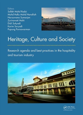 Heritage, Culture and Society: Research agenda and best practices in the hospitality and tourism industry - Radzi, Salleh Mohd (Editor), and Hanafiah, Mohd Hafiz Mohd (Editor), and Sumarjan, Norzuwana (Editor)