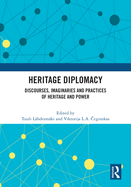 Heritage Diplomacy: Discourses, Imaginaries and Practices of Heritage and Power