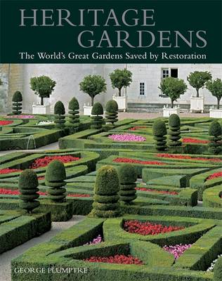 Heritage Gardens: The World's Great Gardens Saved by Restoration - Plumptre, George
