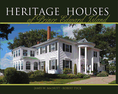 Heritage Houses of Prince Edward Island: Two Hundred Years of Domestic Architecture - Macnutt, James, and Tuck, Robert