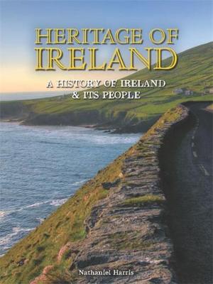 Heritage of Ireland: A History of Ireland & Its People - Harris, Nathaniel