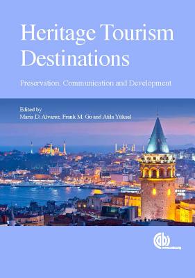 Heritage Tourism Destinations: Preservation, Communication and Development - Alvarez, Maria (Editor), and Yksel, Atila (Editor), and Go, Frank (Editor)