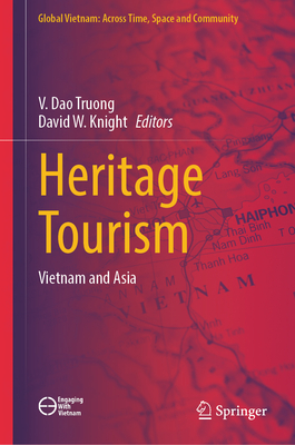 Heritage Tourism: Vietnam and Asia - Truong, V Dao (Editor), and Knight, David W, Dr. (Editor)