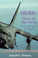 Herk: Hero of the Skies: The Story of the Lockheed C-130 and Its Adventures Around the World ...