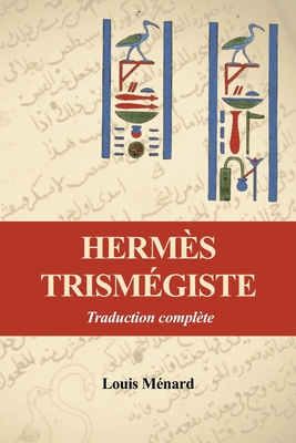 Herms Trismgiste: Traduction complte prcde d'une tude sur l'origine des livres Hermtiques - Menard, Louis