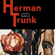 Herman Trunk: Catholic Modernist