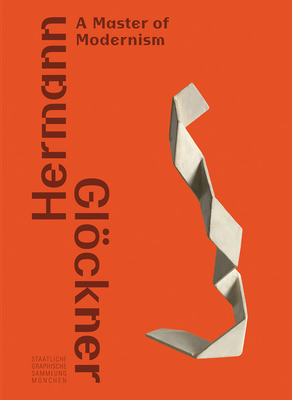 Hermann Gloeckner: A Master of Modernism - Gloeckner, Hermann (Artist), and Hering, Michael (Editor), and Rudert, Konstanze (Text by)