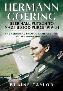 Hermann Goering: Beer Hall Putsch to Nazi Blood Purge 1923-34: The Personal Photograph Albums of Hermann Goering