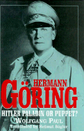 Hermann Goring: Hitler's Paladin or Puppet?