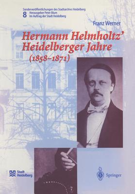 Hermann Helmholtz' Heidelberger Jahre (1858-1871) - Werner, Franz, and Blum, Peter (Editor)