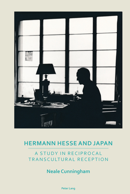 Hermann Hesse and Japan: A Study in Reciprocal Transcultural Reception - Price, Dorothy, and Krishnan, Madhu, and Atkin, Rhian