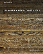 Hermann Kaufmann Wood Works: Okorationale Baukunst - Architecture Durable - Kapfinger, Otto (Editor)