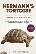 Hermann's Tortoise Pet Owners Guide: Care, breeding, habitat, longevity, diets and ownership of hermann's tortoise