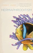 Hermaphroditism: A Primer on the Biology, Ecology, and Evolution of Dual Sexuality