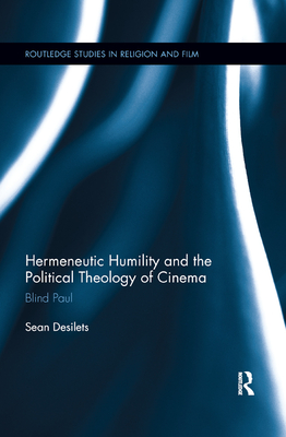 Hermeneutic Humility and the Political Theology of Cinema: Blind Paul - Desilets, Sean