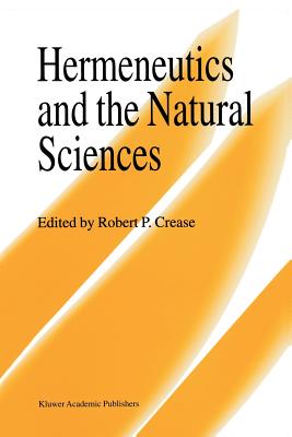 Hermeneutics and the Natural Sciences - Crease, Robert P (Editor)