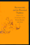 Hermeneutics and the Rhetorical Tradition: Chapters in the Ancient Legacy and Its Humanist Reception