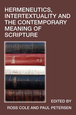 Hermeneutics, Intertextuality and the Contemporary Meaning of Scripture - Cole, Ross