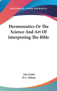 Hermeneutics Or The Science And Art Of Interpreting The Bible