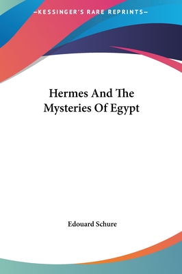 Hermes And The Mysteries Of Egypt - Schure, Edouard