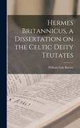 Hermes Britannicus, a Dissertation on the Celtic Deity Teutates
