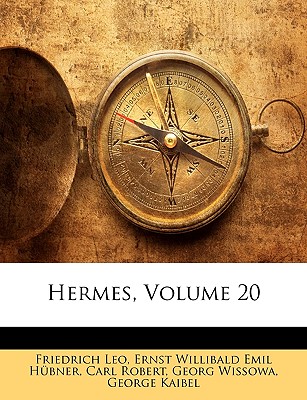 Hermes, Volume 20 - Leo, Friedrich, and H?bner, Ernst Willibald Emil, and Robert, Carl