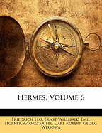 Hermes, Volume 6 - Leo, Friedrich, and H?bner, Ernst Willibald Emil, and Kaibel, Georg