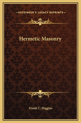 Hermetic Masonry - Higgins, Frank C