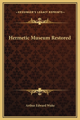 Hermetic Museum Restored - Waite, Arthur Edward, Professor