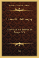 Hermetic Philosophy: Can Virtue And Science Be Taught? V3