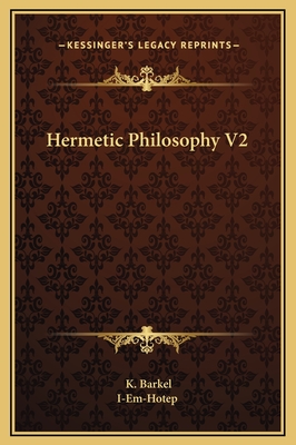 Hermetic Philosophy V2 - Barkel, K, and I-Em-Hotep