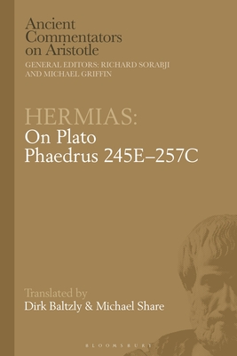 Hermias: On Plato Phaedrus 245E-257C - Share, Michael, and Baltzly, Dirk