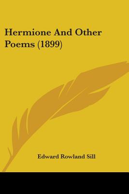 Hermione And Other Poems (1899) - Sill, Edward Rowland