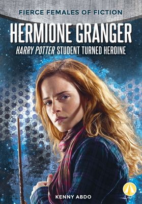 Hermione Granger: Harry Potter Student Turned Heroine - Abdo, Kenny