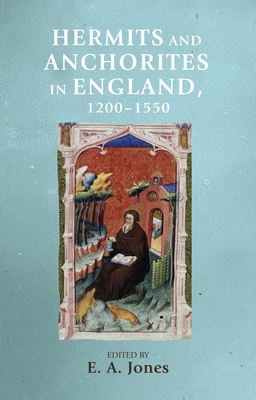 Hermits and Anchorites in England, 1200-1550 - Jones, E. A. (Edited and translated by)