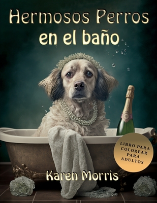 Hermosos Perros En El Bao: Adult Coloring Book - Morris, Karen