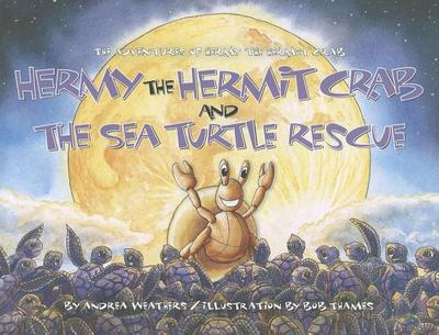 Hermy the Hermit Crab and the Sea Turtle Rescue - Weathers, Andrea