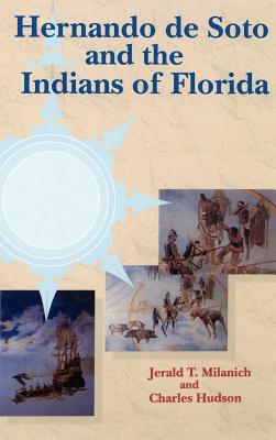 Hernando de Soto and the Indians of Florida - Milanich, Jerald T, and Hudson, Charles