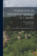 Hernstein in Niederosterreich. I. Band: Die Geologischen Verhaltnisse, Flora Und Fauna.